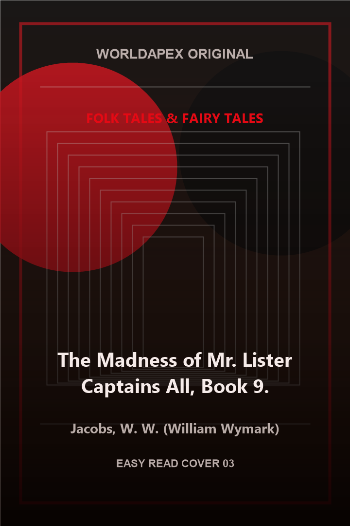 Folk Tales & Fairy Tales poster cover for The Madness of Mr. Lister Captains All, Book 9. by Jacobs, W. W. (William Wymark)