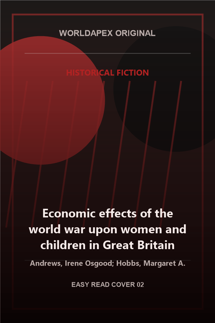 Historical Fiction poster cover for Economic effects of the world war upon women and children in Great Britain by Andrews, Irene Osgood; Hobbs, Margaret A.